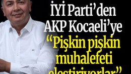 İYİ Parti’den AKP Kocaeli’ye sert eleştiri: “Pişkin pişkin muhalefeti eleştiriyorlar”
